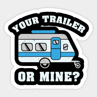 Your Trailer Or Mine Tshirt for hikers and campers Sticker